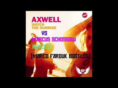 Axwell - Watch The Sun Rise & Marcus Schossow - Reverie (Marco Farouk Bootleg)
