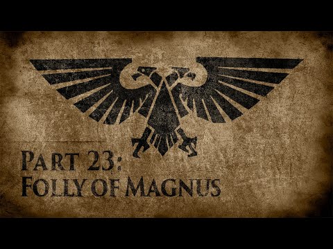Warhammer 40,000: Grim Dark Lore Part 23 – Folly of Magnus