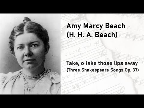 Amy Marcy Beach (H. H. A. Beach) - Take, o take those lips away (3 Shakespeare Songs Op. 37)