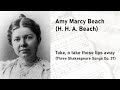 Amy Marcy Beach (H. H. A. Beach) - Take, o take those lips away (3 Shakespeare Songs Op. 37)