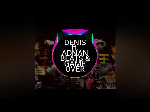 DENIS ft. ADNAN BEATS & GAME OVER - MOROKO