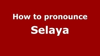 How to pronounce Selaya