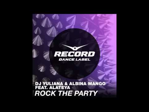 DJ Yuliana & Albina Mango Feat. Alateya - Rock The Party