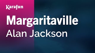 Margaritaville - Alan Jackson | Karaoke Version | KaraFun