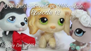 LPS Enchantments in Willowdale: Episode 12 (&quot;Happily Ever After&quot;)