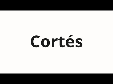 How to pronounce Cortés