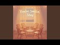 You’re Smilin’, Stay
