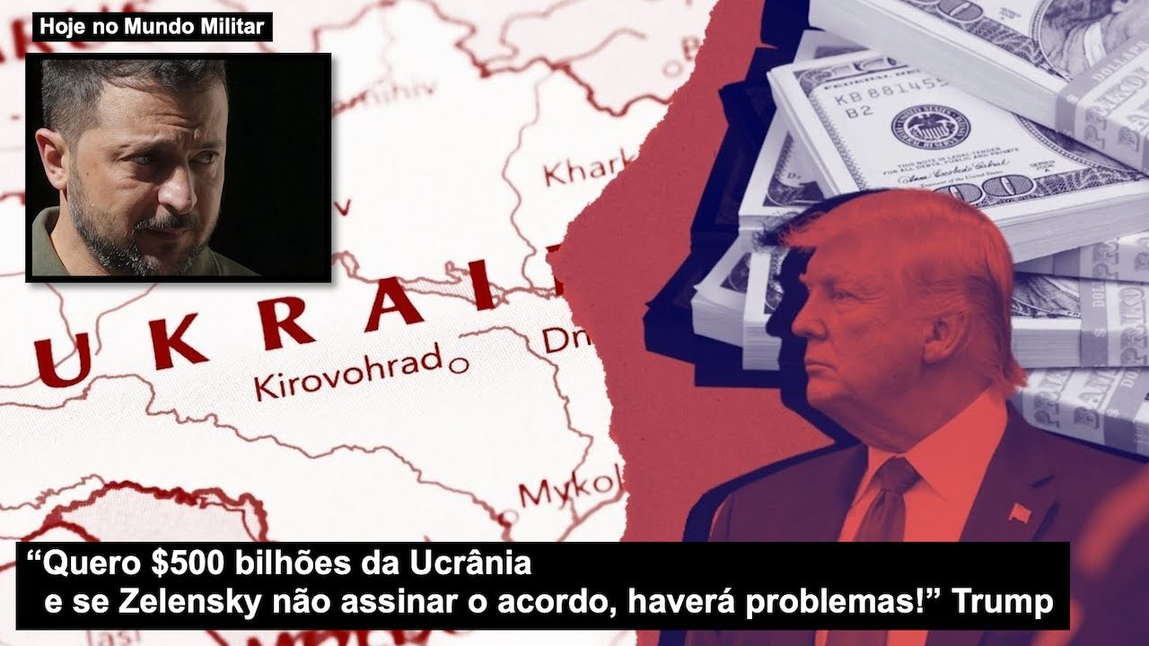 “Quero $500 bilhões da Ucrânia e se Zelensky não assinar o acordo, haverá problemas!” Trump