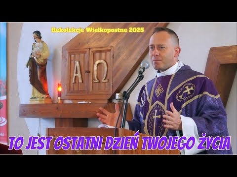 Fr. Dominik Chmielewski: This is the last day of your life | Lenten Retreat