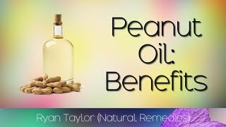 Peanut Oil: Benefits and Uses