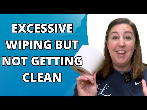 Why Do I Have to Wipe and Wipe and Never Feel Clean
