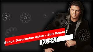 Kubat - Bahçe Duvarından Aştım ( Djoki Edit Remix ) Yanıyorum Hele