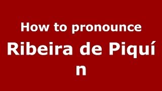 How to pronounce Ribeira De Piquín