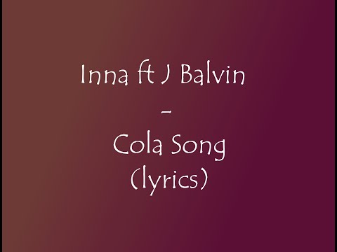Inna ft J Balvin - Cola Song (lyrics)