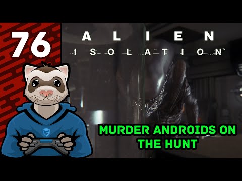 Murder Androids On The Hunt - Pt 76 - Alien Isolation - Ferret Guild