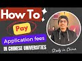 How To Pay Application Fees In Chinese Universities 2024 25