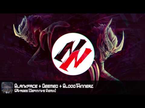 Blankface, Deemed & BloodThinnerz - Savages (Definitive Remix)