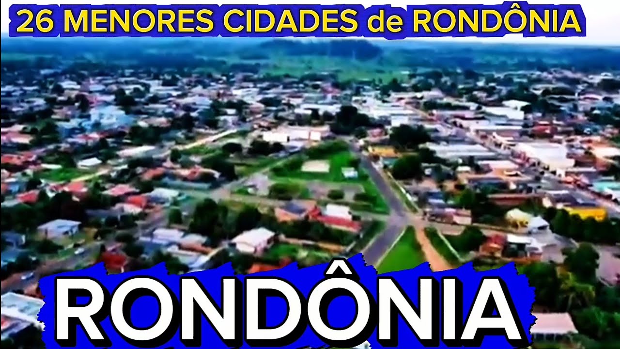 CONHEÇA 26 MENORES CIDADES DE RONDÔNIA [Dados Atualizados]