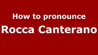 How to pronounce Rocca Canterano