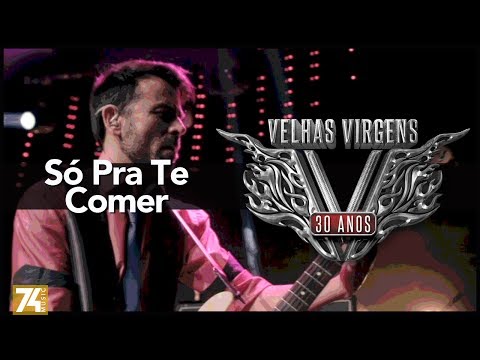 Velhas Virgens - Só Pra Te Comer (30 Anos: Ao Vivo no Love Story) [Vídeo Oficial]
