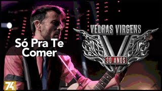 Velhas Virgens - Só Pra Te Comer (30 Anos: Ao Vivo no Love Story) [Vídeo Oficial]