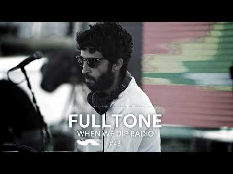 Fulltone - When We Dip Radio #43 [12.1.18]
