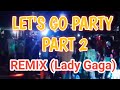 Let's go party part 2 (lady gaga)