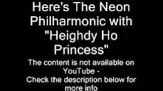 Neon Philharmonic - Heighdy Ho Princess