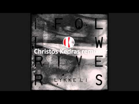 Lykke Li - I follow rivers (Christos Kedras remix - radio edit)