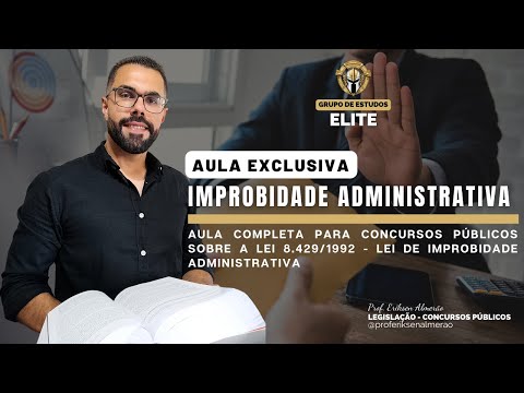 Aula Completa - Lei de Improbidade Administrativa - Lei 8.429/92