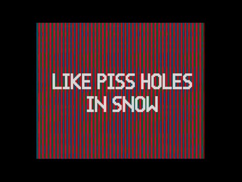 Like Piss Holes In Snow (Official Music Video)