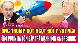 Thời sự quốc tế 12/1: Ông Trump đột ngột đổi ý với Nga;Ông Putin ra đòn đáp trả mạnh hơn cả Oreshnik