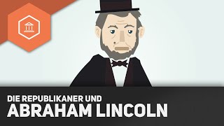 Die Republikanische Partei und Abraham Lincoln - Der Amerikanische Bürgerkrieg