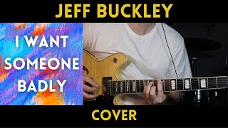 Jeff Buckley - I Want Someone Badly (Cover)