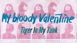MY BLOODY VALENTINE: Tiger In My Tank (1985) From "This Is Your Bloody Valentine"