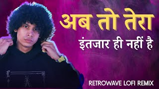 Download lagu Ab To Tera Intejaar Hi Nahi Hai | I am Done | Lyrical Video | Midnight Drive Retrowave Lofi Remix mp3