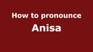 How to pronounce Anisa