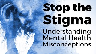 Stop the Stigma | Mental Health Misconceptions