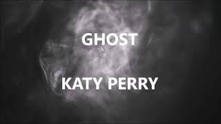 GHOST - KATY PERRY (Lyrics)