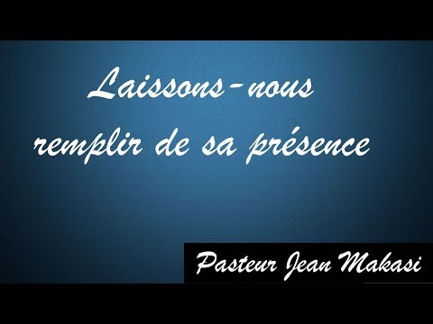 Laissons-nous remplir de sa présence