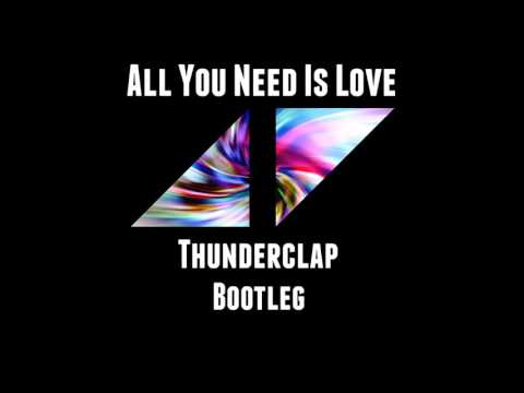 Avicii - All You Need Is Love (Thunderclap Bootleg)
