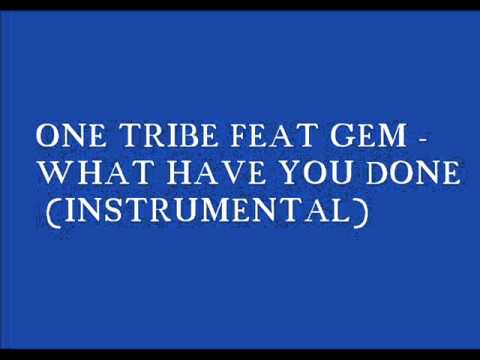 ONE TRIBE FEAT GEM   WHAT HAVE YOU DONE INSTRUMENTAL)