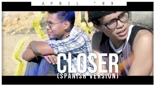 April &#39;99 - Closer (Spanish Version) [Video Oficial]