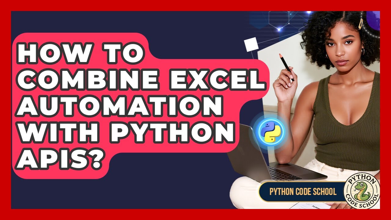 How To Combine Excel Automation With Python APIs? - Python Code School