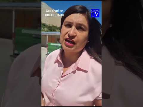 RIO HURTADO caida de supuesto OVNI 12NOV2025 valle del limari