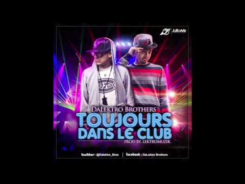 DaLektro Brothers - Toujours Dans Le Club ( DBLM ) HD