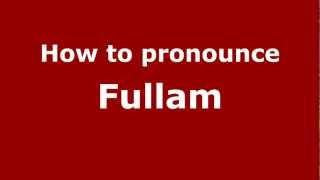 How to pronounce Fullam