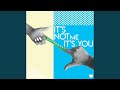 It's Not Me, It's You