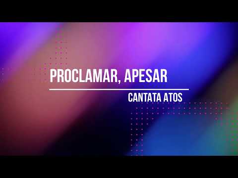 PROCLAMAR APESAR - CANTATA ATOS