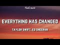 Taylor Swift - Everything has changed (Lyrics) ft. Ed Sheeran